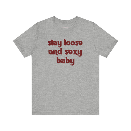 Stay Loose + Sexy!